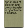 Epr Studies Of Electron And Proton Transfer In Cytochrome C Oxidase. by Shujuan Xu