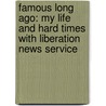 Famous Long Ago: My Life And Hard Times With Liberation News Service door Raymond Mungo