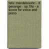Felix Mendelssohn - 6 Gesange - Op.19a - A Score for Voice and Piano door Felix Mendelssohn