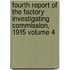 Fourth Report of the Factory Investigating Commission, 1915 Volume 4