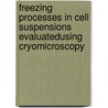 Freezing Processes in Cell Suspensions EvaluatedUsing Cryomicroscopy door Tathagata Acharya