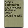 Genetic Engineering and Molecular Studies of Insulin Secreting Cells door Ayman Amer