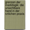 Grenzen Der Marktlogik: Die Unsichtbare Hand In Der Rztlichen Praxis door Marianne Rychner