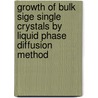 Growth of Bulk SiGe Single Crystals by Liquid Phase Diffusion Method by Mehmet Yildiz
