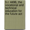 H.r. 4496, The Vocational And Technical Education For The Future Act by United States Congressional House