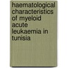 Haematological Characteristics of myeloid acute leukaemia in Tunisia by Nejia Braham