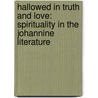 Hallowed In Truth And Love: Spirituality In The Johannine Literature by Dorothy Lee