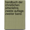Handbuch Der Christlichen Sittenlehre. Zweite Auflage. Zweiter Band. door Adolf Wuttke