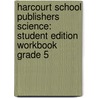 Harcourt School Publishers Science: Student Edition Workbook Grade 5 door Hsp