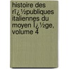 Histoire Des Rï¿½Publiques Italiennes Du Moyen Ï¿½Ge, Volume 4 door Jean-Charles-Lï¿½Onard Simonde Sismondi