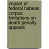 Impact of Federal Habeas Corpus Limitations on Death Penalty Appeals by United States Congressional House