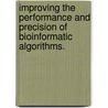 Improving The Performance And Precision Of Bioinformatic Algorithms. door Xue Wu