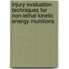 Injury Evaluation Techniques for Non-Lethal Kinetic Energy Munitions by United States Government
