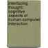 Interfacing Thought: Cognitive Aspects Of Human-Computer Interaction