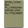 Jahrbï¿½Cher Des Frï¿½Nkischen Reiches Unter Kï¿½Nig Pippin door Ludwig Oelsner