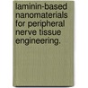 Laminin-Based Nanomaterials For Peripheral Nerve Tissue Engineering. door Rebekah Anne Neal