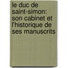 Le Duc De Saint-Simon: Son Cabinet Et L'Historique De Ses Manuscrits door Armand Baschet