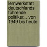 Lernwerkstatt Deutschlands führende Politiker... von 1949 bis heute by Gabriela Rosenwald