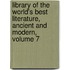 Library of the World's Best Literature, Ancient and Modern, Volume 7