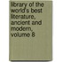 Library of the World's Best Literature, Ancient and Modern, Volume 8