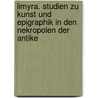 Limyra. Studien Zu Kunst Und Epigraphik In Den Nekropolen Der Antike by Jürgen Borchhardt