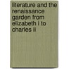 Literature And The Renaissance Garden From Elizabeth I To Charles Ii door Amy L. Tigner