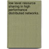 Low Level Resource Sharing In High Performance Distributed Networks. door Edgar Enrique Cauich Zermeno