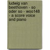 Ludwig Van Beethoven - So Oder So - WoO148 - A Score Voice and Piano door Ludwig van Beethoven