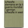 Luftwaffe Alemana En La Ii Guerra Mundial / German Luftwaffe In Wwii door Chris McNab