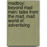 Madboy: Beyond Mad Men: Tales From The Mad, Mad World Of Advertising door Richard Kirshenbaum