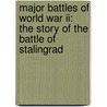 Major Battles Of World War Ii: The Story Of The Battle Of Stalingrad door Robert Dobbie