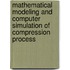 Mathematical Modeling and Computer Simulation of Compression Process