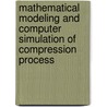 Mathematical Modeling and Computer Simulation of Compression Process door Andreiy I. Kondrat'Yev