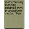 Mathematically Modeling Electrical Wave Propagationin Cardiac Fibers door John Cain