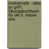 Mathematik - Alles Im Griff!. Übungsbuchbuch Für Die 5. Klasse Ahs door Rudolf Kuchlbacher