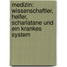 Medizin: Wissenschaftler, Helfer, Scharlatane und ein krankes System door Sven Larat