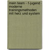 Mein Team - F-Jugend - Moderne Trainingsmethoden Mit Herz Und System by York P. Herpers