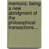 Memoirs: Being a New Abridgment of the Philosophical Transactions... door Benjamin Baddam