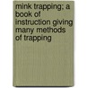 Mink Trapping; A Book of Instruction Giving Many Methods of Trapping door A. R 1871-Harding