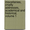 Miscellanies, Chiefly Addresses, Academical and Historical, Volume 1 by Francis William Newman