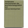 Molekulare Mechanismen der Wachstumsregulation von Uterus-Leiomyomen by Dominique Nadine Markowski