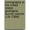 Monographs of the United States Geological Survey Volume V.24 (1894) by Us Geological Survey Library