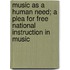 Music as a Human Need; A Plea for Free National Instruction in Music