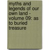 Myths And Legends Of Our Own Land - Volume 09: As To Buried Treasure by Charles M. Skinner