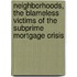 Neighborhoods, the Blameless Victims of the Subprime Mortgage Crisis