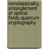 Nonclassicality, Entanglement of optical fields,Quantum Cryptography