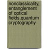 Nonclassicality, Entanglement of optical fields,Quantum Cryptography door Euibyung Park