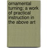Ornamental Turning; A Work of Practical Instruction in the Above Art door J.H. Lathe Evans