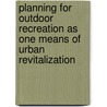 Planning for outdoor recreation as one means of urban revitalization door Agnes Nowaczek