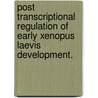 Post Transcriptional Regulation Of Early Xenopus Laevis Development. door Marvin Moss
